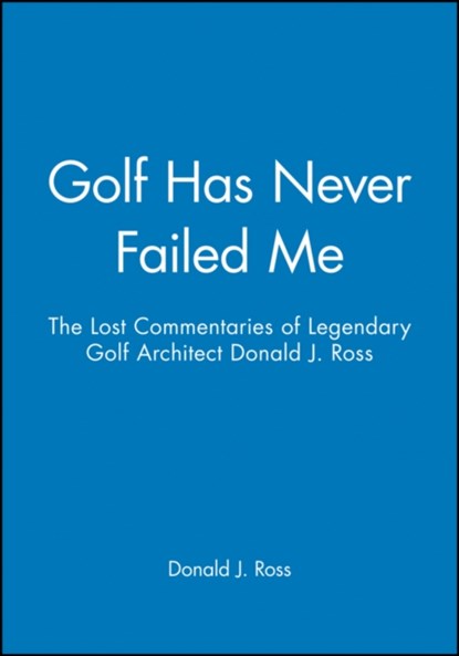 Golf Has Never Failed Me, Donald J. Ross - Gebonden - 9781886947108