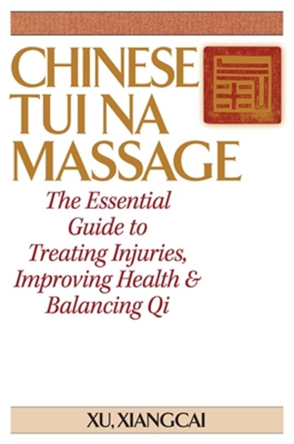 Chinese Tui Na Massage, Xu Xiangcai - Paperback - 9781886969049