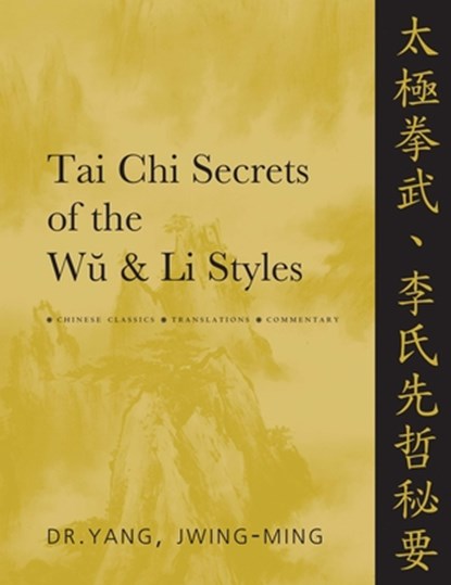 Tai Chi Secrets of the Wu & Li Styles, Dr. Jwing-Ming Yang - Paperback - 9781886969988
