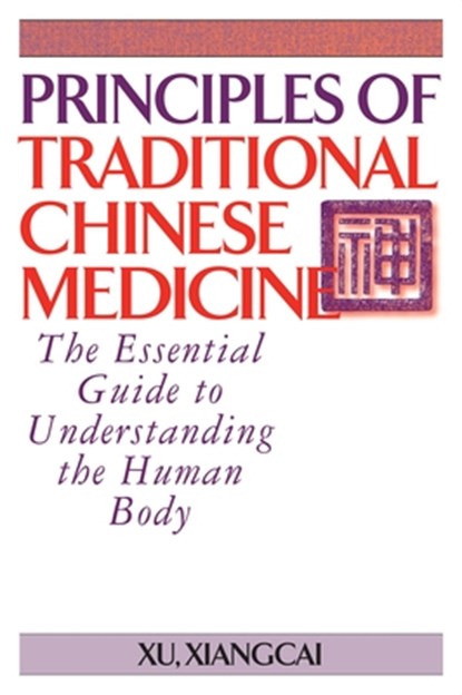 Principles of Traditional Chinese Medicine, Xu Xiangcai - Paperback - 9781886969995