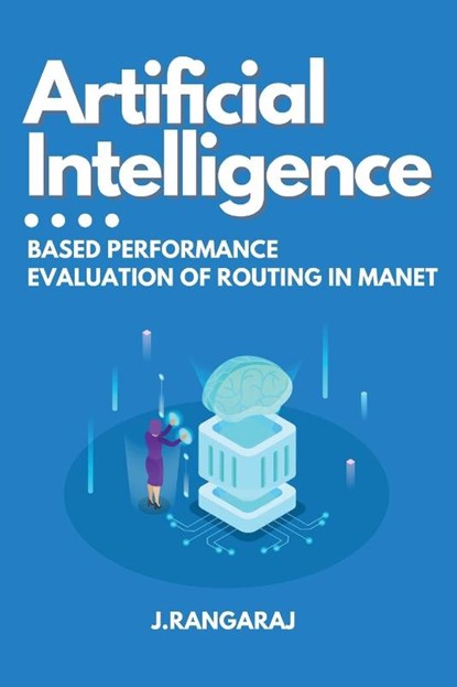 Artificial Intelligence-Based Performance Evaluation of Routing in Manet, J. Rangaraj - Paperback - 9781886982703