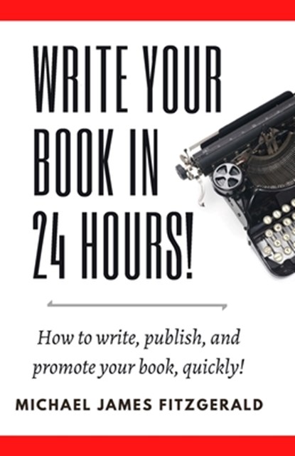 Write Your Book in 24 Hours, Michael James Fitzgerald - Paperback - 9781887309165