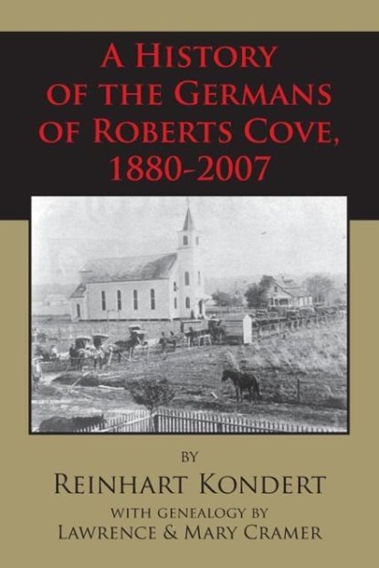 A History of the Germans of Roberts Cove, 1880-2007, Reinhart Kondert - Paperback - 9781887366823
