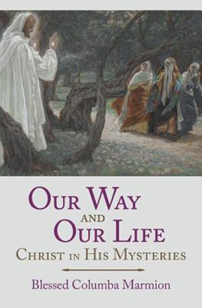 Our Way and Our Life, Blessed Columba Marmion ; Abbot Marmion ; Dom Columba Marmion - Paperback - 9781887593038