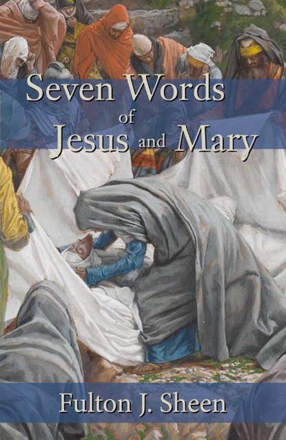 Seven Words of Jesus and Mary, Fulton J Sheen - Paperback - 9781887593113