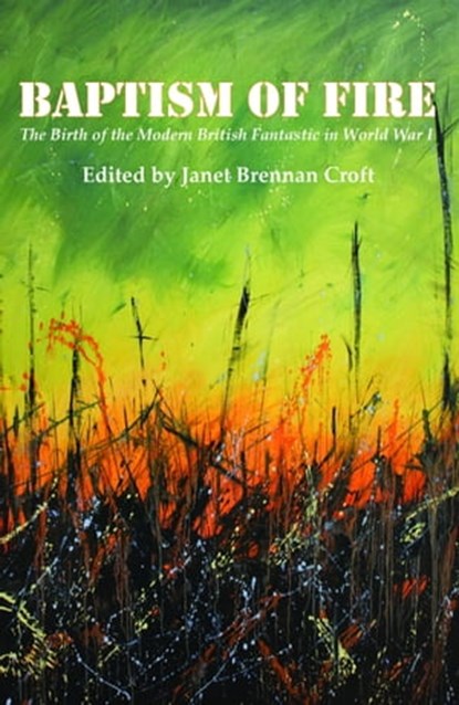 Baptism of Fire: The Birth of the Modern British Fantastic in World War I, Janet Brennan Croft - Ebook - 9781887726139
