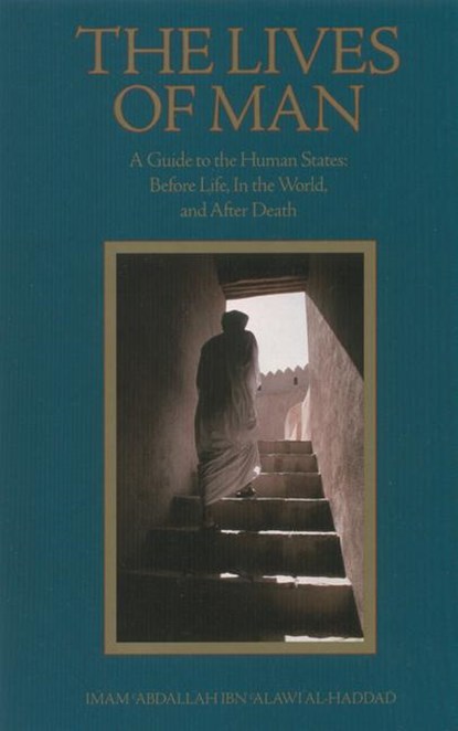 Lives of Man, Imam 'Abdallah Ibn Alawi al-Haddad ; Mostafa al-Badawi ; Tim Winter - Paperback - 9781887752145