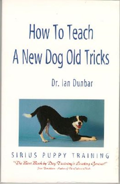 How to Teach a New Dog Old Tricks: The Sirius Puppy Training Manual, Ian Dunbar - Paperback - 9781888047066