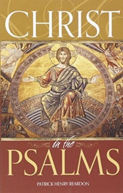 Christ in the Psalms, Father Patrick Henry Reardon - Paperback - 9781888212211