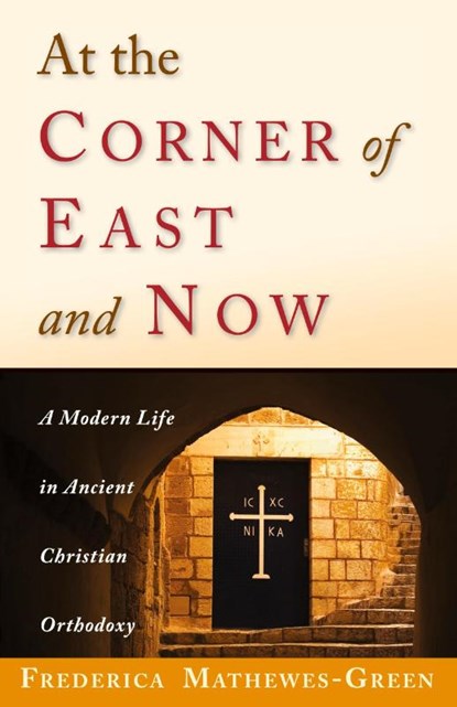 At the Corner of East and Now, Frederica Mathewes-Green - Paperback - 9781888212341