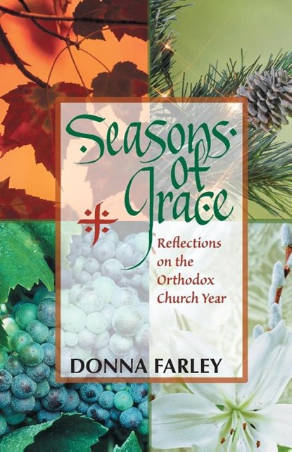 Seasons of Grace: Reflections on the Orthodox Church Year, Donna O. Farley - Paperback - 9781888212501