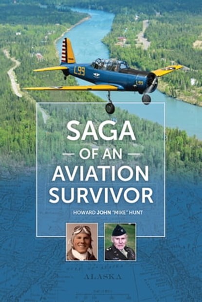 Saga of an Aviation Survivor, Howard John "Mike" Hunt - Ebook - 9781888215861