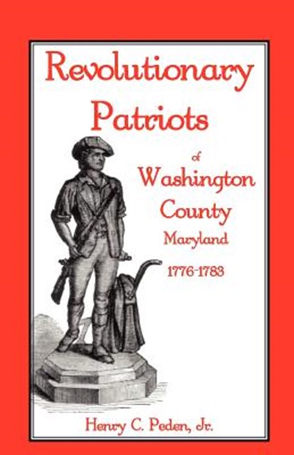 Revolutionary Patriots of Washington County, Maryland, 1776-1783, Henry C Peden Jr - Paperback - 9781888265804