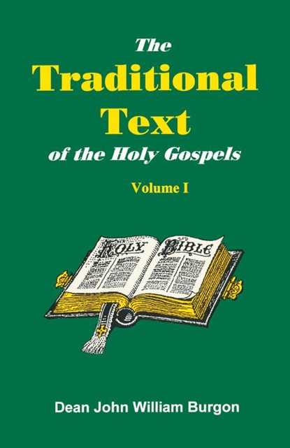 The Traditional Text of the Holy Gospels, Volume I, Dean John William Burgon - Paperback - 9781888328028