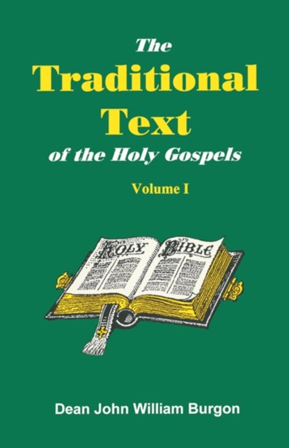 The Traditional Text of the Holy Gospels, Volume I, Dean John William Burgon - Paperback - 9781888328028