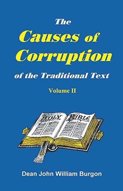 The Cause of Corruption of the Traditional Text, Vol. II, Dean John William Burgon - Paperback - 9781888328035