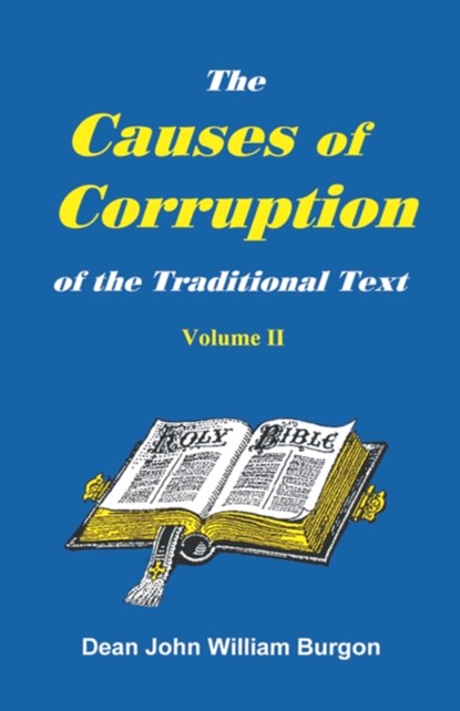 The Cause of Corruption of the Traditional Text, Vol. II, Dean John William Burgon - Paperback - 9781888328035