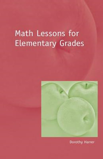 Math Lessons for Elementary Grades, Dorothy Harrer - Paperback - 9781888365498