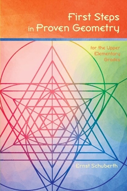 First Steps in Proven Geometry for the Upper Elementary Grades, Ernst Schuberth - Paperback - 9781888365795