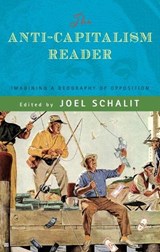 The Anti-Capitalism Reader: Imagining a Geography of Opposition - Joel Schalit - 9781888451337