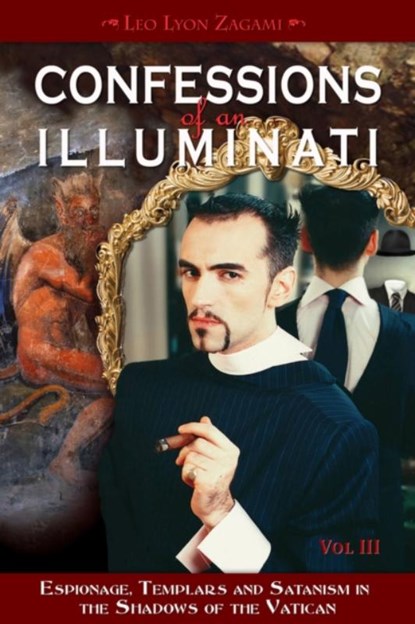 Confessions of an Illuminati, Volume III, Leo Lyon Zagami - Paperback - 9781888729665