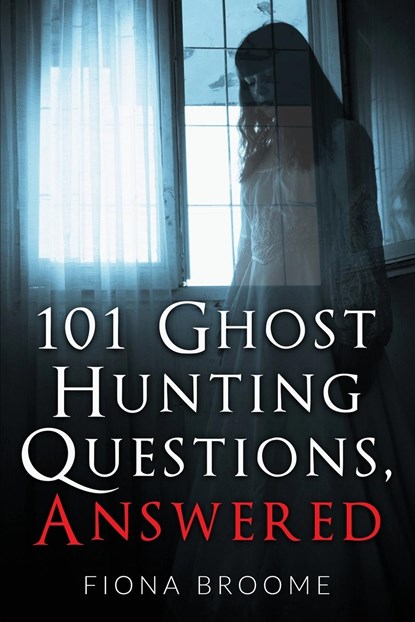 101 Ghost Hunting Questions, Answered, Fiona Broome - Paperback - 9781889157009