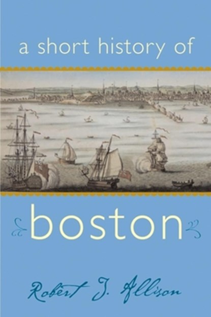 A Short History of Boston, Allison Robert - Paperback - 9781889833477