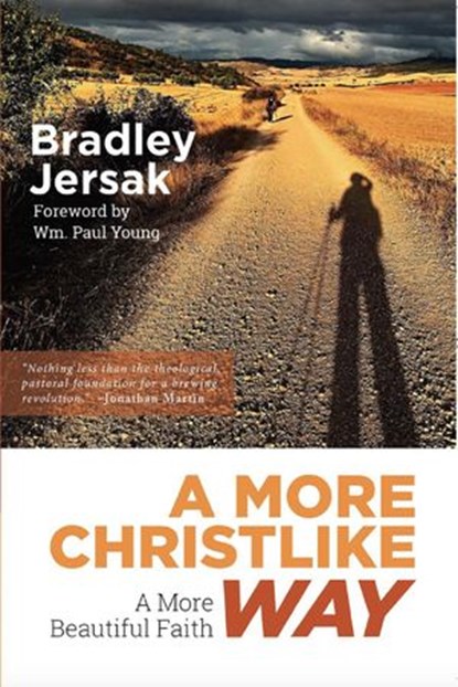 A More Christlike Way - A More Beautiful Faith, Bradley Jersak - Ebook - 9781889973340
