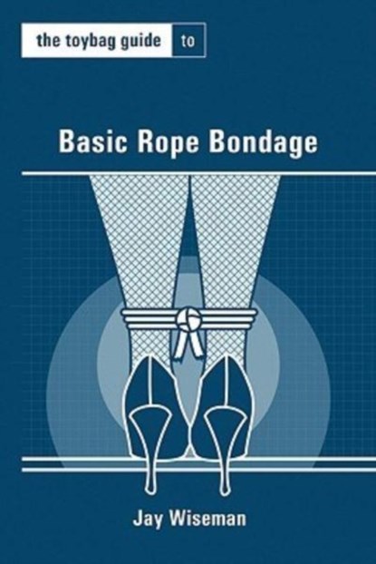 TOYBAG GT BASIC ROPE BONDAGE, Jay Wiseman - Paperback - 9781890159788