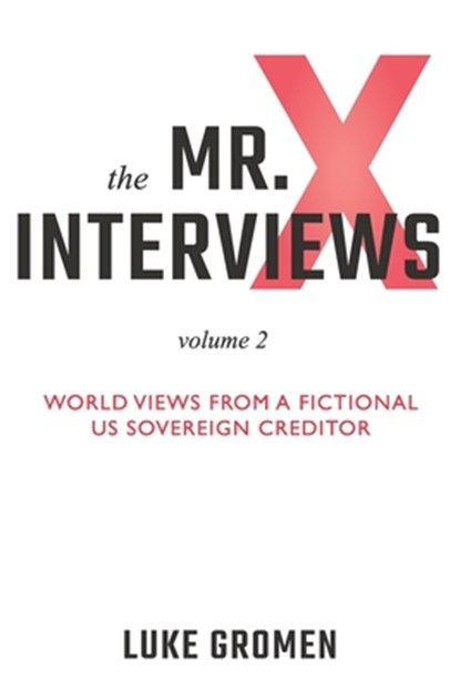 The Mr. X Interviews Volume 2: World Views from a Fictional US Sovereign Creditor, Tyler Tichelaar - Paperback - 9781890427283