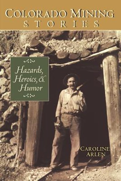Colorado Mining Stories, Caroline Arlen - Paperback - 9781890437749
