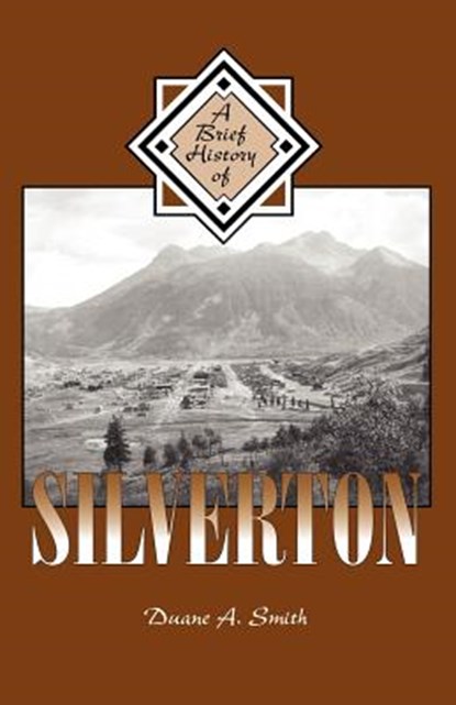 A Brief History of Silverton, Duane A. Smith - Paperback - 9781890437954