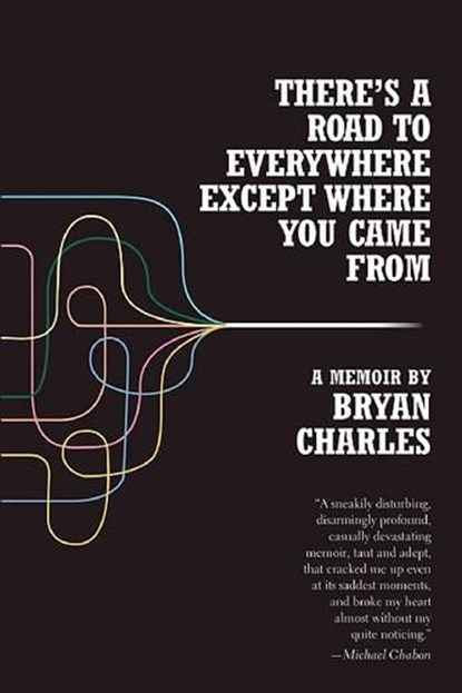 There's a Road to Everywhere Except Where You Came from: A Memoir, Bryan Charles - Paperback - 9781890447571