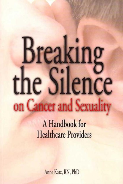 Breaking the Silence on Cancer and Sexuality, KATZ,  Anne - Paperback - 9781890504670