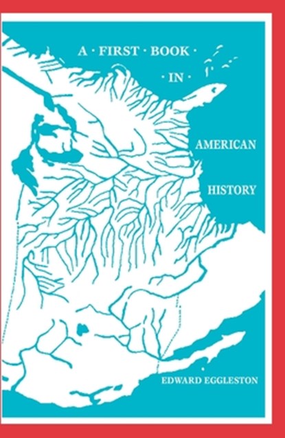 A First Book in American History, Edward Eggleston - Paperback - 9781890623029