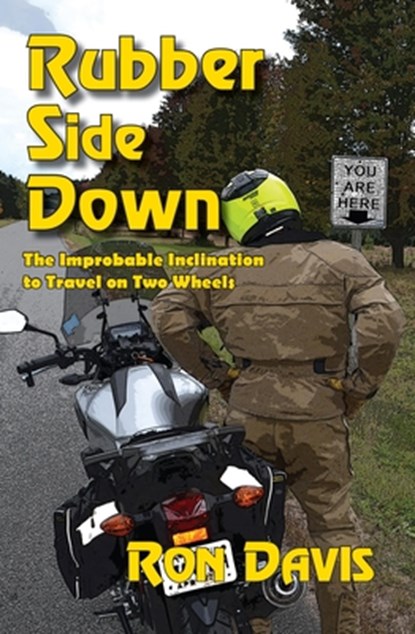 Rubber Side Down: The Improbable Inclination to Travel on Two Wheels, Ron Davis - Paperback - 9781890623746