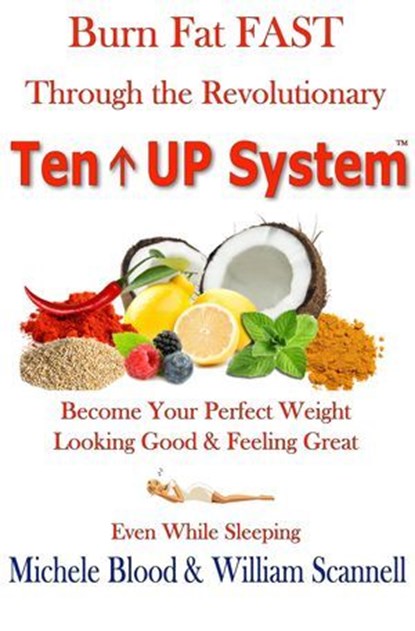 Burn Fat Fast Through The Revolutionary Ten Up System, Michele Blood ; William Scannell - Ebook - 9781890679071
