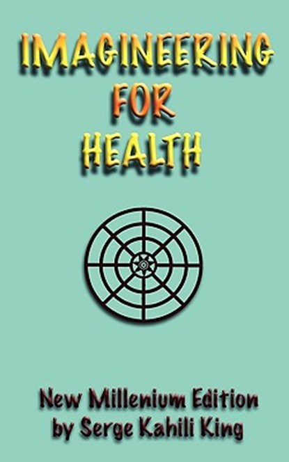 IMAGINEERING FOR HEALTH, Serge Kahili King - Paperback - 9781890850227