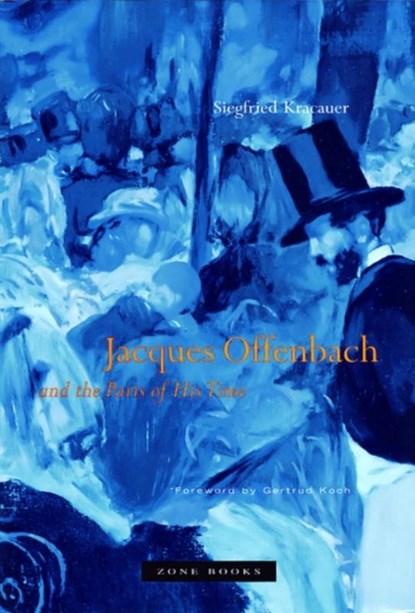 Jacques Offenbach and the Paris of His Time, Siegfried Kracauer - Paperback - 9781890951313