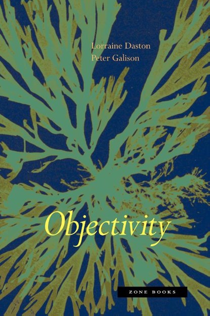 Objectivity, Lorraine (Max Planck Institute for History of Science) Daston ; Peter (Joseph Pellegrino University Professor Galison - Paperback - 9781890951795