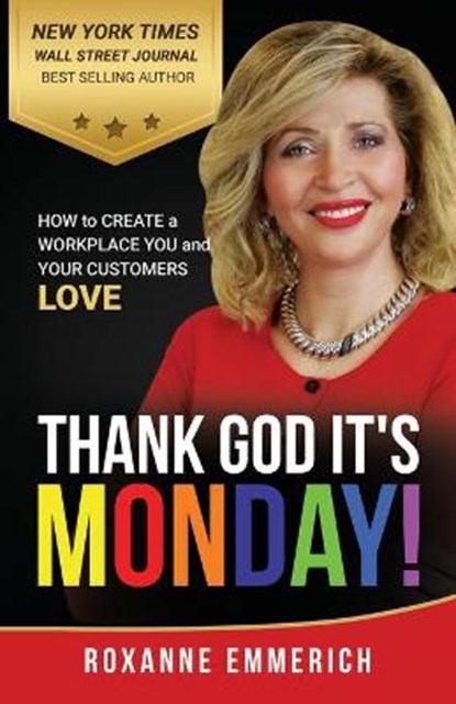 Thank God It's Monday: How to Create a Workplace You and Your Customers Love, Roxanne Emmerich - Paperback - 9781890965105