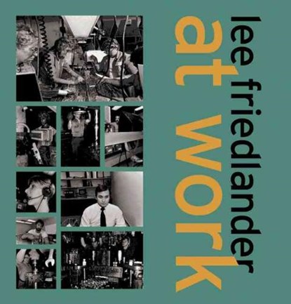 Lee Friedlander at Work, FRIEDLANDER,  Lee ; Benson, Richard - Gebonden - 9781891024481