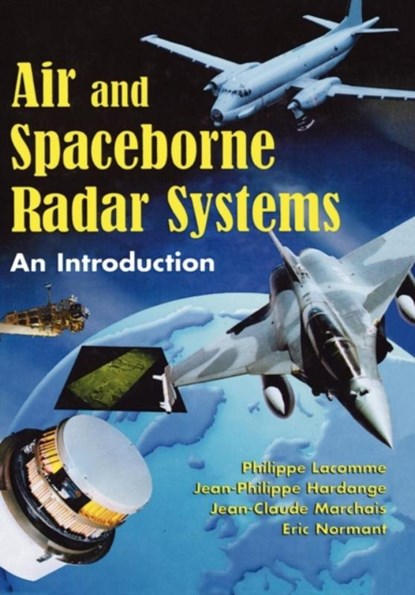 Air and Spaceborne Radar Systems, Philippe (Thomson-CSF Detexis Company) Lacomme ; Jean-Claude (Thomson-CSF Radars & Contre-Mesures) Marchais ; Jean-Philippe (Thomson-CSF Detexis) Hardange ; Eric (Thomson-CSF Detexis) Normant - Gebonden - 9781891121135
