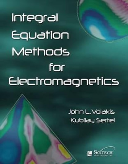 INTEGRAL EQUATION METHODS FOR, John L Volakis ; Kublay Sertel - Gebonden - 9781891121937
