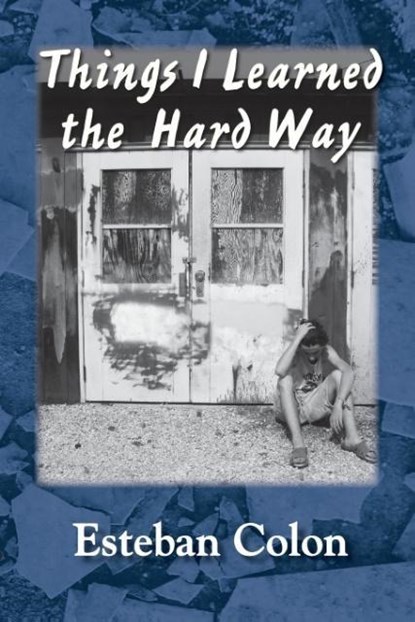 Things I Learned the Hard Way, Esteban Colon - Paperback - 9781891386107