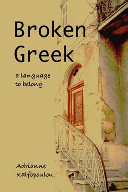Broken Greek -- A Language to Belong, Adrianne Kalfopoulou - Paperback - 9781891386565
