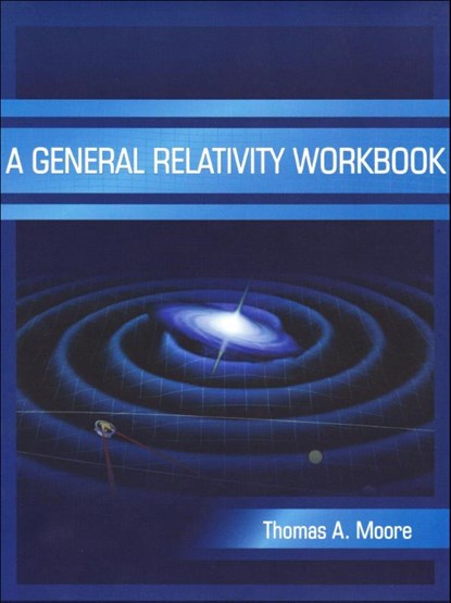 A General Relativity Workbook, Thomas A. Moore - Paperback - 9781891389825