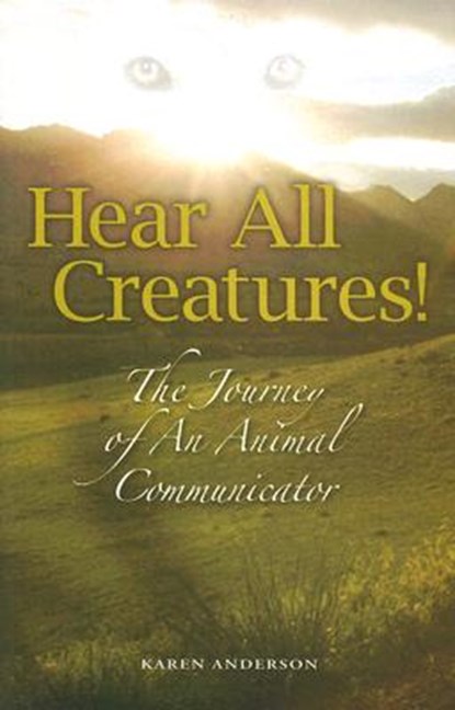 Hear All Creatures: The Journey of an Animal Communicator, Karen a. Anderson - Paperback - 9781891724114