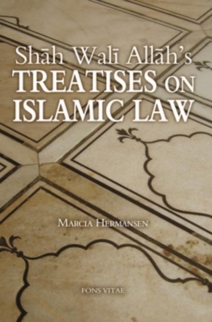 Shah Wali Allah's Treatises on Islamic Law, Marcia Hermansen - Paperback - 9781891785467