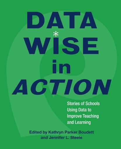 Data Wise in Action, Kathryn Parker Boudett ; Jennifer Steele - Paperback - 9781891792809
